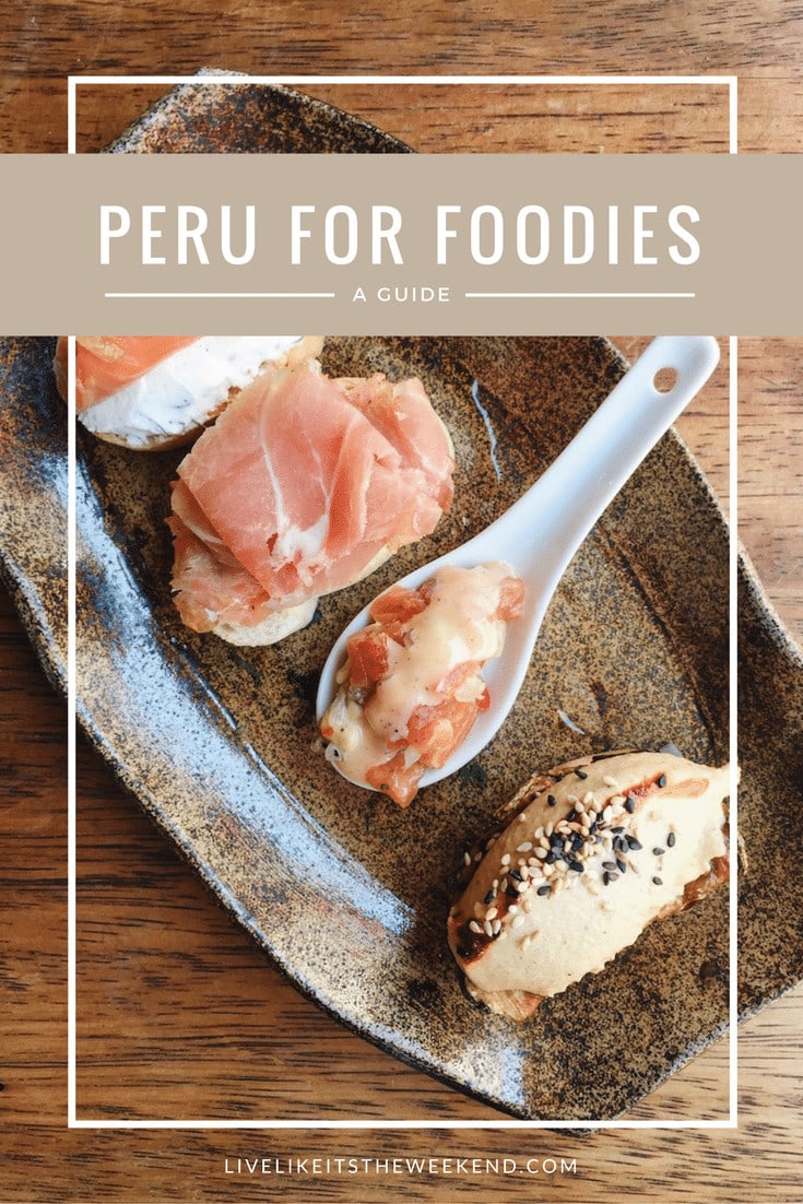 Peru For Foodies via Live Like it's the Weekend: A Guide to what to eat and drink -- and where to do it. 