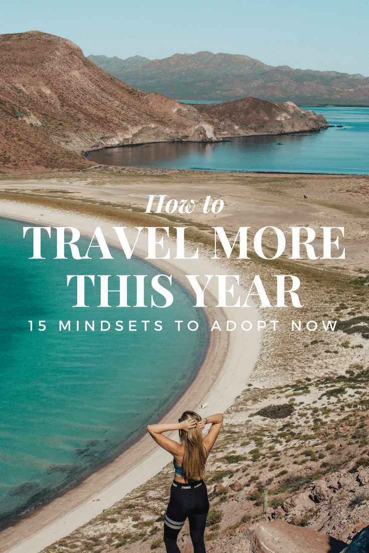 How to Travel More This Year: 15 Mindsets You Need to Adopt Now