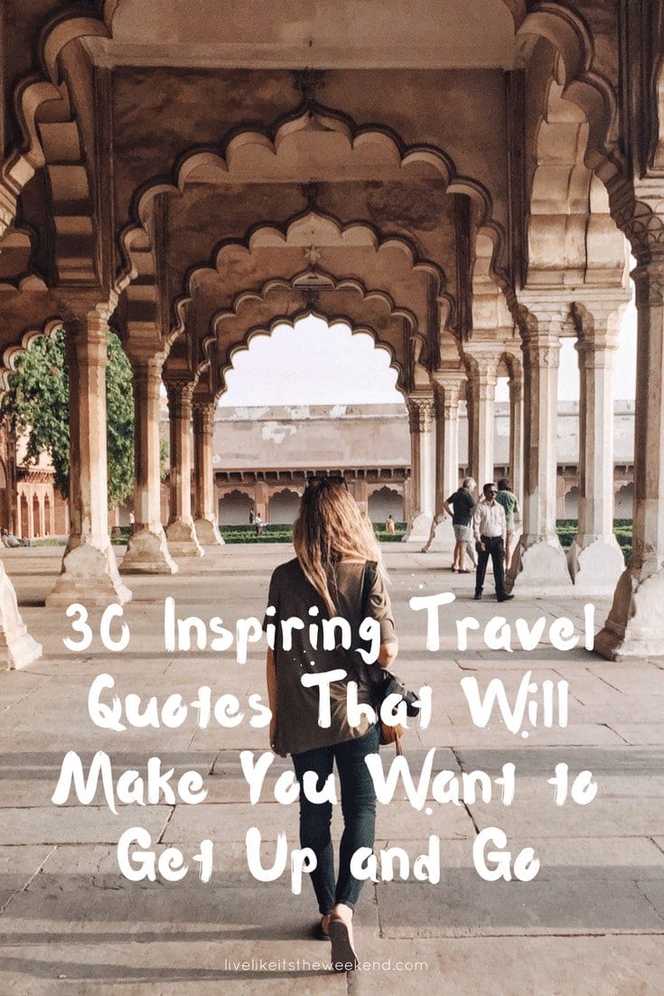 30 Inspiring Travel Quotes That Will Make You Want To Get Up And Go - Live Like It's The Weekend