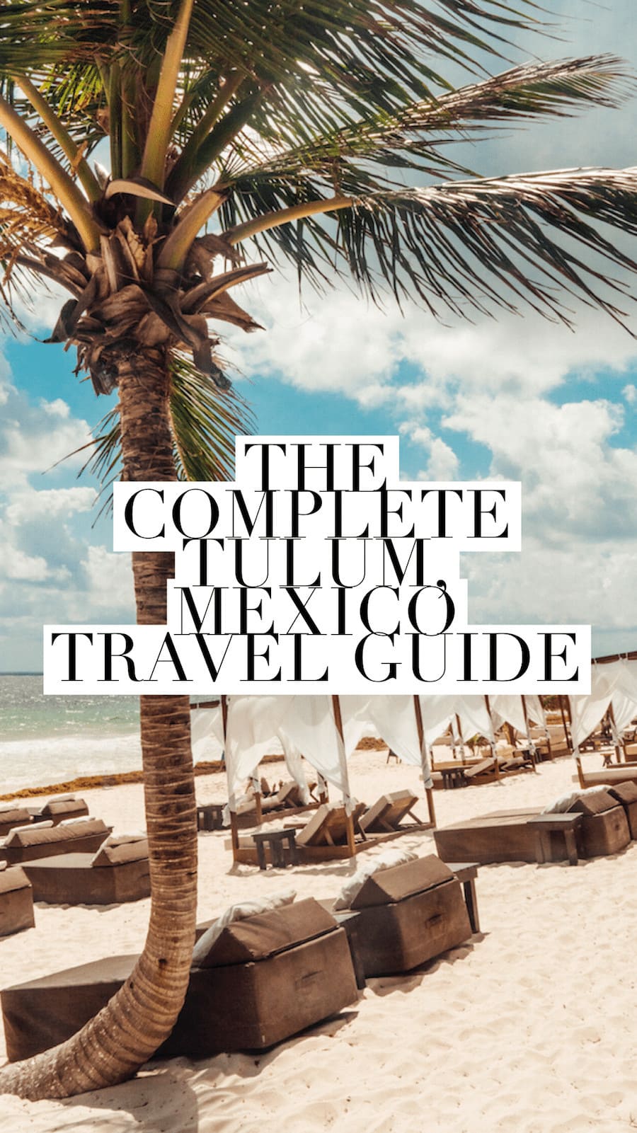 A Complete Guide To Tulum: Mexico’s Most Stylish Beach Getaway