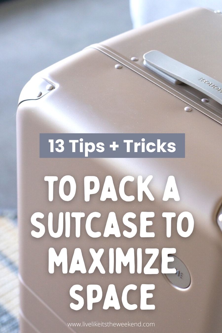 How to Pack a Suitcase to Maximize Space - 13 Easy Steps - Live Like It's  the Weekend